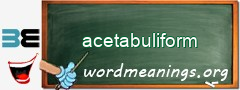WordMeaning blackboard for acetabuliform